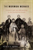 The Mormon menace : violence and anti-Mormonism in the postbellum South /