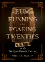 Rum Running and the Roaring Twenties Prohibition on the Michigan-Ontario Waterway.