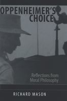 Oppenheimer's choice : reflections from moral philosophy /