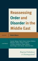 Reassessing order and disorder in the Middle East regional imbalance or disintegration? /