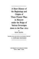 A short history of the beginnings and origins of these present wars in Moscow under the reign of various sovereigns down to the year 1610 /