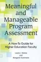 Meaningful and manageable program assessment a how-to guide for higher education faculty /