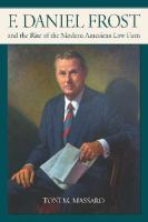 F. Daniel Frost and the rise of the modern American law firm /