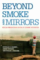 Beyond smoke and mirrors : Mexican immigration in an era of economic integration /