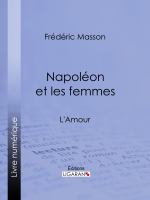 Napoléon et les Femmes : L'Amour.