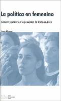 La política en femenino : género y poder en la provincia de Buenos Aires /