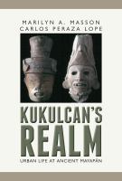 Kukulcan's realm urban life at ancient Mayapán /