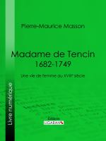 Madame de Tencin (1682-1749) : Une Vie de Femme Au XVIIIe Siècle.