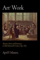 Art work women artists and democracy in mid-nineteenth-century New York /