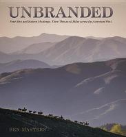 Unbranded four men and sixteen mustangs :  three thousand miles across the American West /