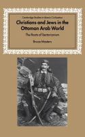 Christians and Jews in the Ottoman Arab world : the roots of sectarianism /