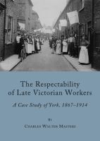 The Respectability of Late Victorian Workers : A Case Study of York, 1867-1914.