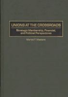 Unions at the crossroads : strategic membership, financial, and political perspectives /