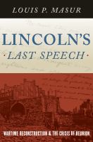 Lincoln's Last Speech : Wartime Reconstruction and the Crisis of Reunion.