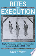 Rites of Execution : Capital Punishment and the Transformation of American Culture, 1776-1865.