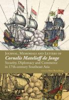 Journal, Memorials and Letters of Cornelis Matelieff de Jonge : Security, Diplomacy and Commerce in 17th-century Southeast Asia /