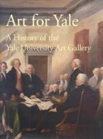 Art for Yale : a history of the Yale University Art Gallery /