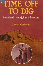 Time off to dig : Mundigak, an Afghan adventure /