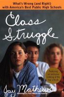 Class struggle : what's wrong (and right) with America's best public high schools /