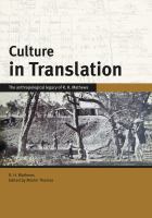 Culture in translation the anthropological legacy of R. H. Mathews /