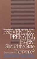 Preventing prenatal harm : should the state intervene? /