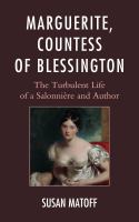 Marguerite, Countess of Blessington the turbulent life of a Salonnière and author /