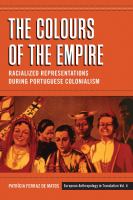The colours of the empire racialized representations during Portuguese colonialism /