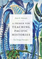 A primer for teaching Pacific histories : ten design principles /