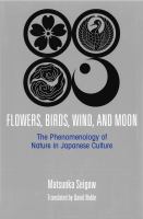 Flowers, birds, wind, and moon : the phenomenology of nature in Japanese culture /