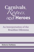 Carnivals, rogues, and heroes : an interpretation of the Brazilian dilemma /