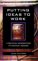 Putting ideas to work a practical introduction to political thought /