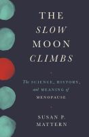 The slow moon climbs the science, history, and meaning of menopause /