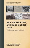 War, Pacification, and Mass Murder, 1939 : The Einsatzgruppen in Poland.