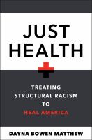 Just health : treating structural racism to heal America /