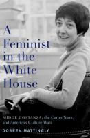 A feminist in the White House : Midge Costanza, the Carter years, and America's culture wars /