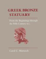 Greek Bronze Statuary : From the Beginnings Through the Fifth Century B.C.