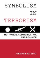 Symbolism in terrorism motivation, communication, and behavior /