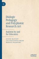 Dialogic Pedagogy and Polyphonic Research Art Bakhtin by and for Educators /