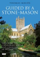 Guided by a stone-mason : the cathedrals, abbeys and churches of Britain unveiled /