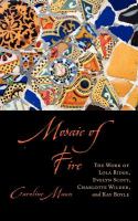 Mosaic of fire the work of Lola Ridge, Evelyn Scott, Charlotte Wilder, and Kay Boyle /