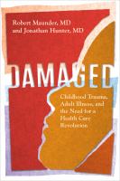 Damaged : Childhood Trauma, Adult Illness, and the Need for a Health Care Revolution /