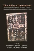 The African Conundrum : Rethinking the Trajectories of Historical, Cultural, Philosophical and Developmental Experiences of Africa.