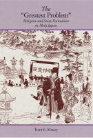 The "Greatest Problem" Religion and State Formation in Meiji Japan /