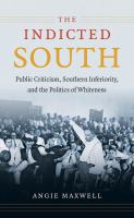 The indicted South : public criticism, southern inferiority, and the politics of whiteness /