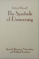 The spectacle of democracy : Spanish television, nationalism, and political transition /