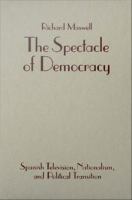 The spectacle of democracy Spanish television, nationalism, and political transition /