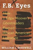 F.B. Eyes : How J. Edgar Hoover's Ghostreaders Framed African American Literature /