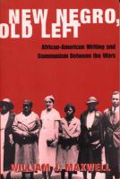 New Negro, old Left : African-American writing and Communism between the wars /