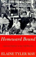 Homeward bound : American families in the Cold War era /