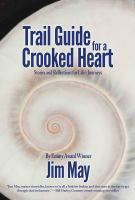 Trail guide for a crooked heart stories and reflections for life's journeys /